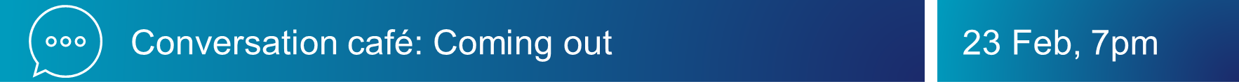 Click for more info on the Conversation cafe: Coming out